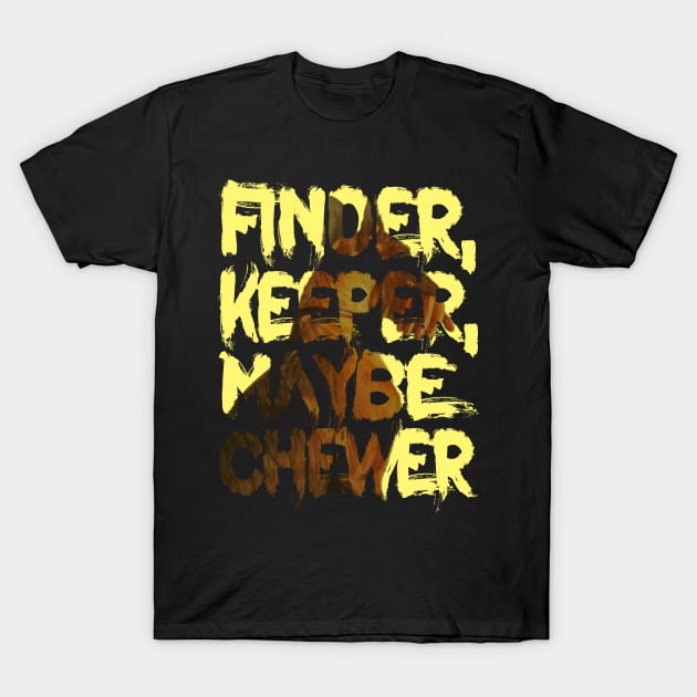 Dogmeat's Motto - Finder, Keeper, Maybe Chewer T-Shirt by LopGraphiX